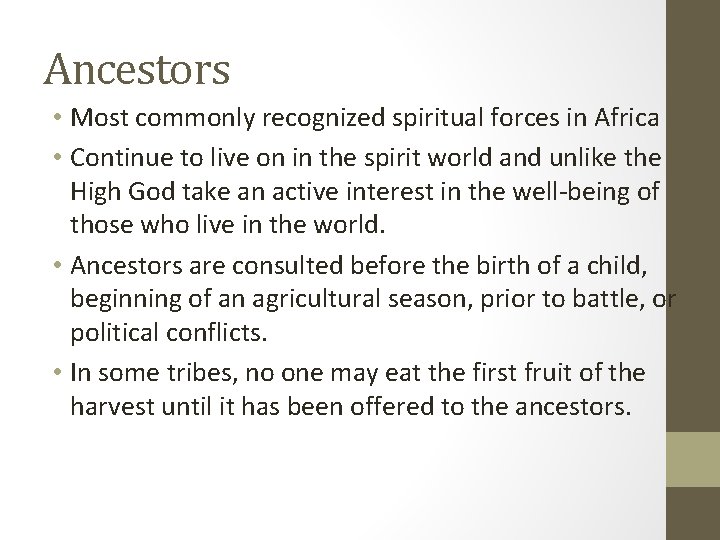 Ancestors • Most commonly recognized spiritual forces in Africa • Continue to live on