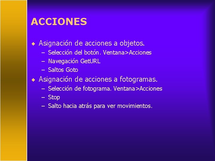 ACCIONES ¨ Asignación de acciones a objetos. – Selección del botón. Ventana>Acciones – Navegación