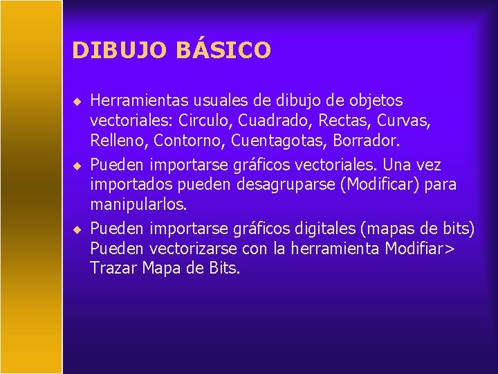 DIBUJO BÁSICO ¨ Herramientas usuales de dibujo de objetos vectoriales: Circulo, Cuadrado, Rectas, Curvas,