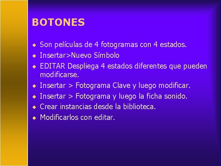 BOTONES ¨ Son películas de 4 fotogramas con 4 estados. ¨ Insertar>Nuevo Símbolo ¨