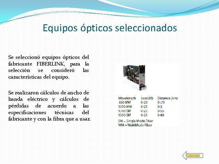 Equipos ópticos seleccionados Se seleccionó equipos ópticos del fabricante FIBERLINK, para la selección se