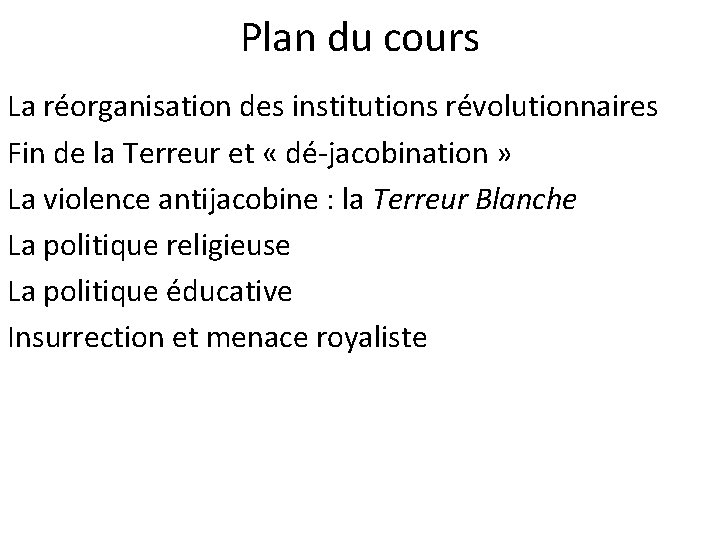 Plan du cours La réorganisation des institutions révolutionnaires Fin de la Terreur et «