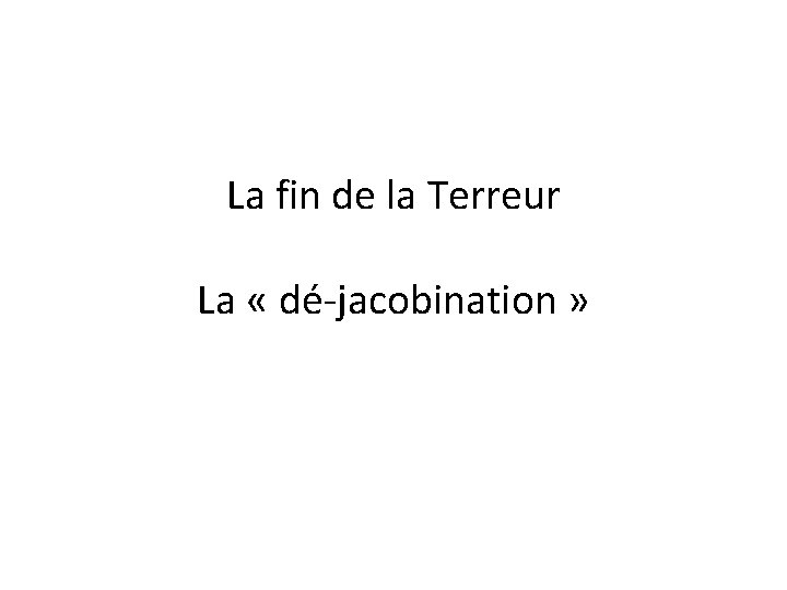 La fin de la Terreur La « dé-jacobination » 