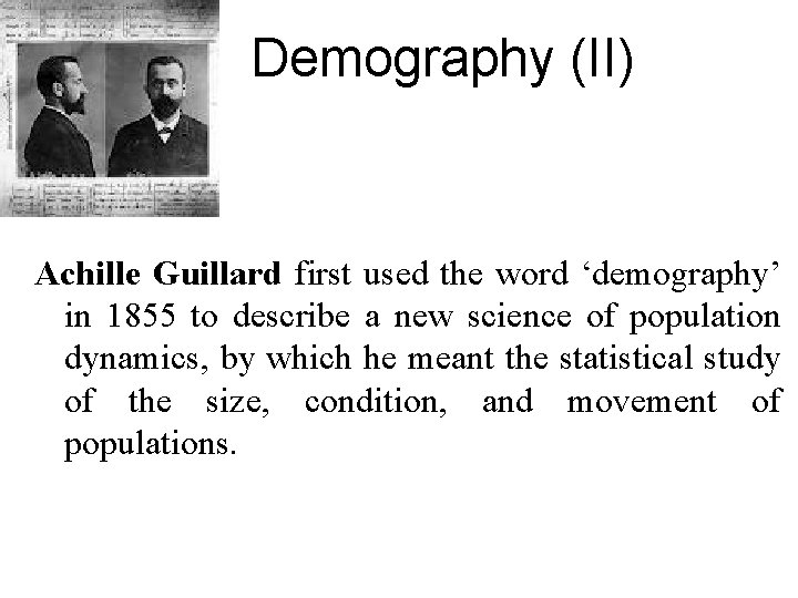 Demography (II) Achille Guillard first used the word ‘demography’ in 1855 to describe a