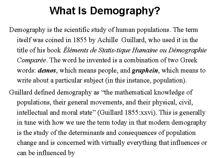 What Is Demography? Demography is the scientific study of human populations. The term itself