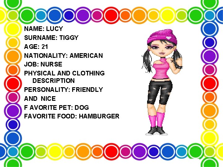 NAME: LUCY SURNAME: TIGGY AGE: 21 NATIONALITY: AMERICAN JOB: NURSE PHYSICAL AND CLOTHING DESCRIPTION