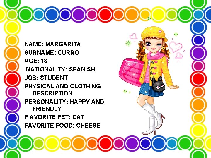 NAME: MARGARITA SURNAME: CURRO AGE: 18 NATIONALITY: SPANISH JOB: STUDENT PHYSICAL AND CLOTHING DESCRIPTION