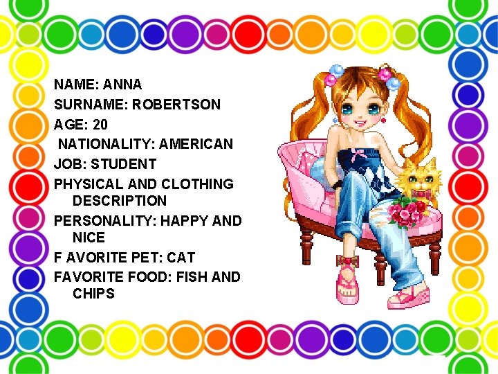 NAME: ANNA SURNAME: ROBERTSON AGE: 20 NATIONALITY: AMERICAN JOB: STUDENT PHYSICAL AND CLOTHING DESCRIPTION