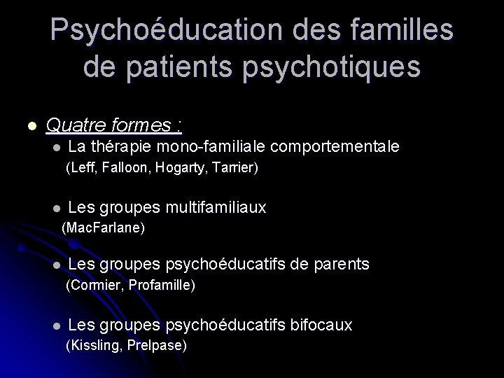 Psychoéducation des familles de patients psychotiques l Quatre formes : l La thérapie mono-familiale