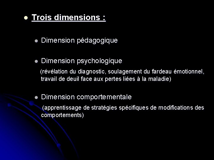 l Trois dimensions : l Dimension pédagogique l Dimension psychologique (révélation du diagnostic, soulagement