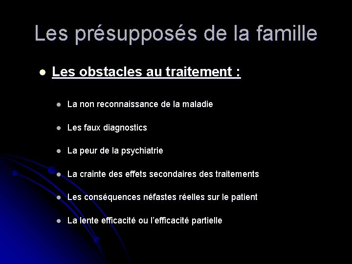 Les présupposés de la famille l Les obstacles au traitement : l La non