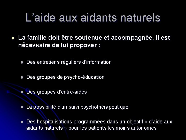 L’aide aux aidants naturels l La famille doit être soutenue et accompagnée, il est