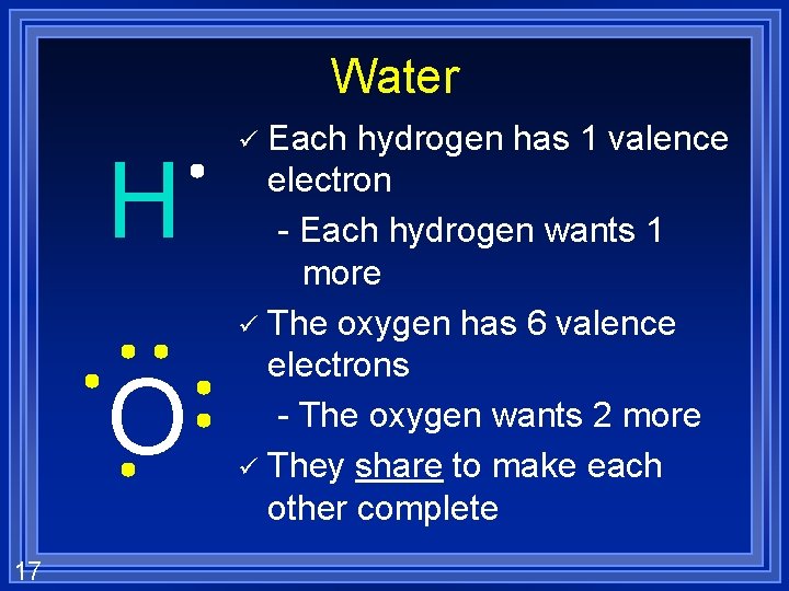 Water H O 17 Each hydrogen has 1 valence electron - Each hydrogen wants