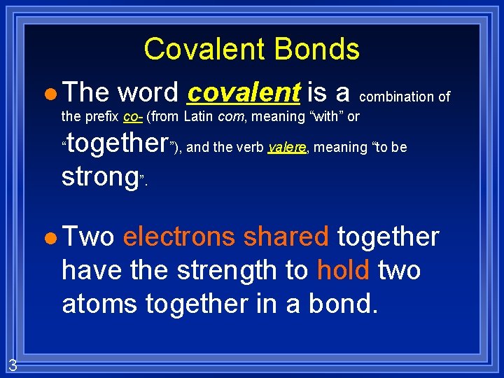 Covalent Bonds l The word covalent is a combination of the prefix co- (from