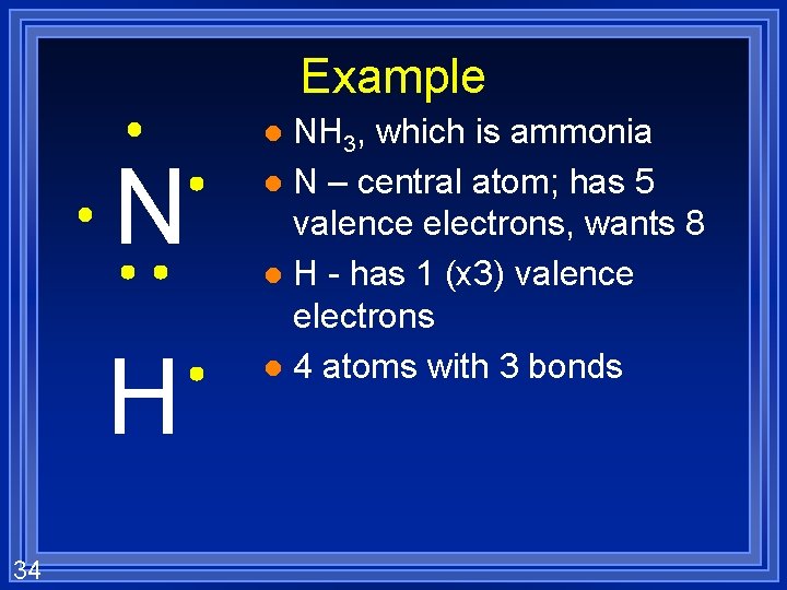 Example NH 3, which is ammonia l N – central atom; has 5 valence