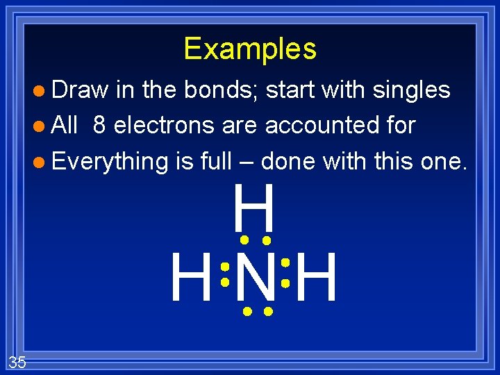 Examples l Draw in the bonds; start with singles l All 8 electrons are