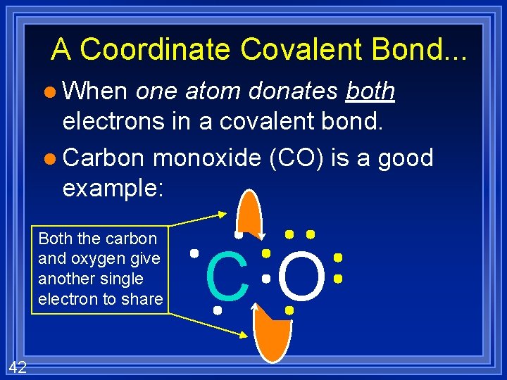 A Coordinate Covalent Bond. . . l When one atom donates both electrons in
