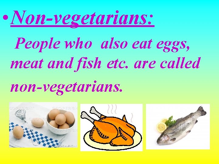  • Non-vegetarians: People who also eat eggs, meat and fish etc. are called