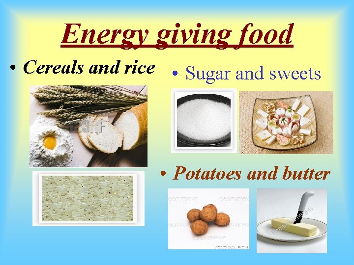 Energy giving food • Cereals and rice • Sugar and sweets • Potatoes and