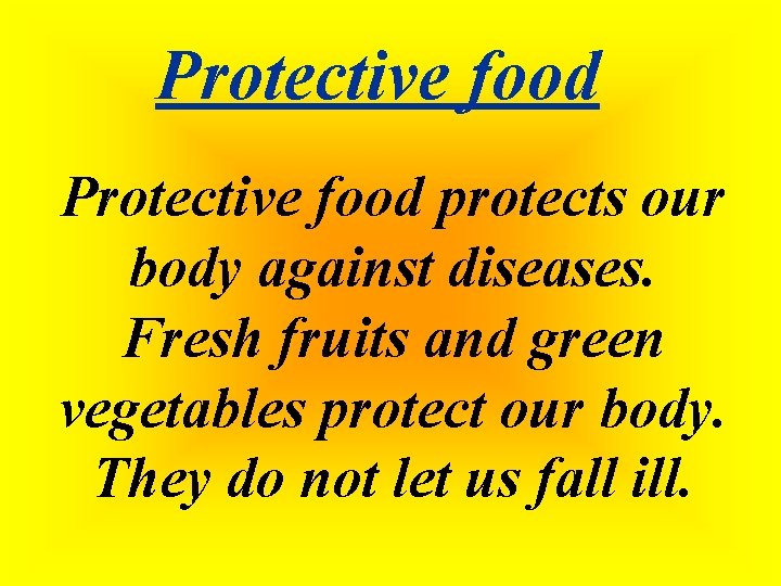 Protective food protects our body against diseases. Fresh fruits and green vegetables protect our