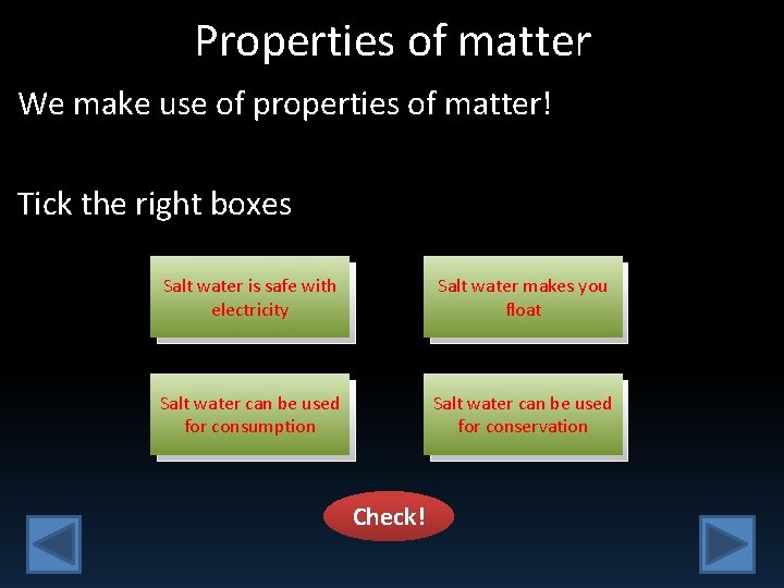 Properties of matter We make use of properties of matter! Tick the right boxes