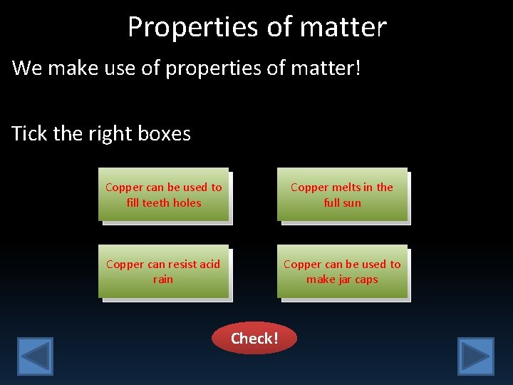 Properties of matter We make use of properties of matter! Tick the right boxes