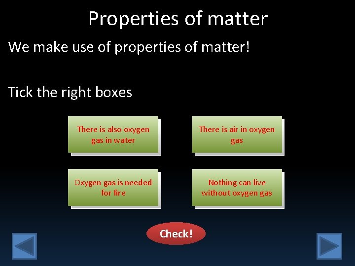 Properties of matter We make use of properties of matter! Tick the right boxes