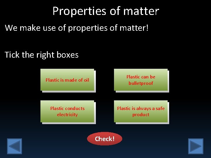 Properties of matter We make use of properties of matter! Tick the right boxes