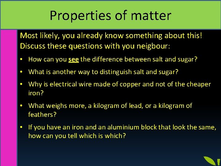 Properties of matter Most likely, you already know something about this! Discuss these questions
