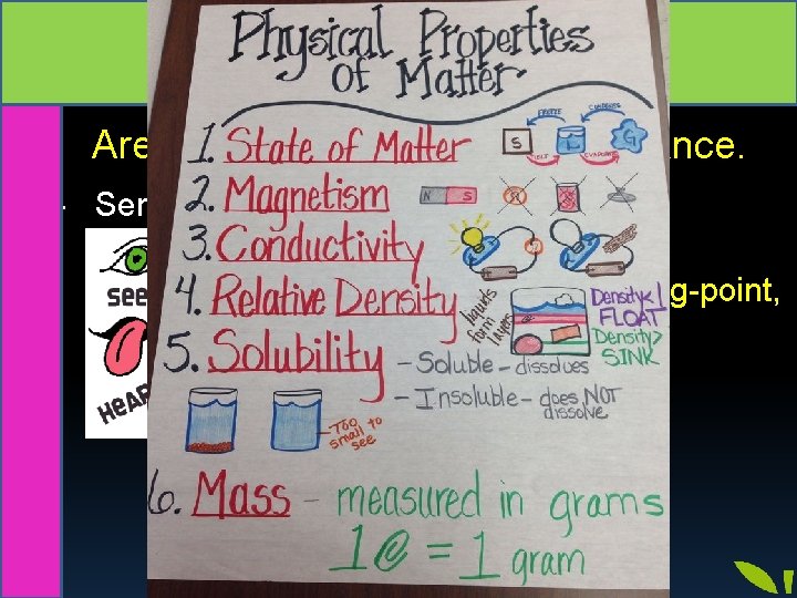 Properties of matter Are the characteristic of a substance. - Senses: - Or true:
