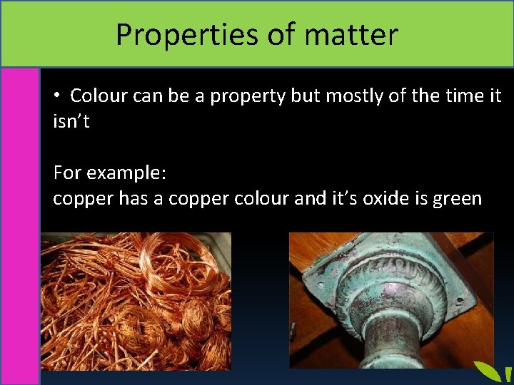 Properties of matter • Colour can be a property but mostly of the time