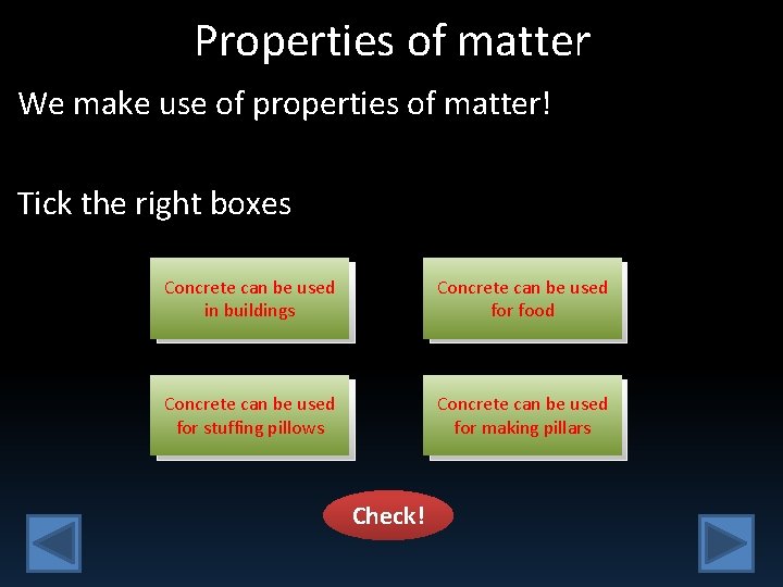 Properties of matter We make use of properties of matter! Tick the right boxes