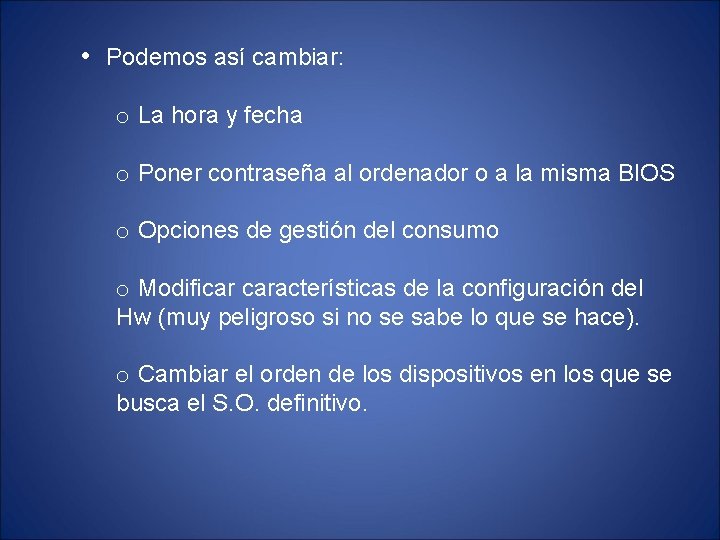  • Podemos así cambiar: o La hora y fecha o Poner contraseña al