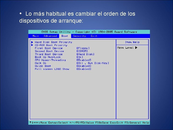  • Lo más habitual es cambiar el orden de los dispositivos de arranque: