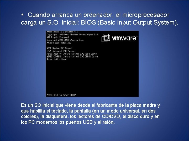  • Cuando arranca un ordenador, el microprocesador carga un S. O. inicial: BIOS