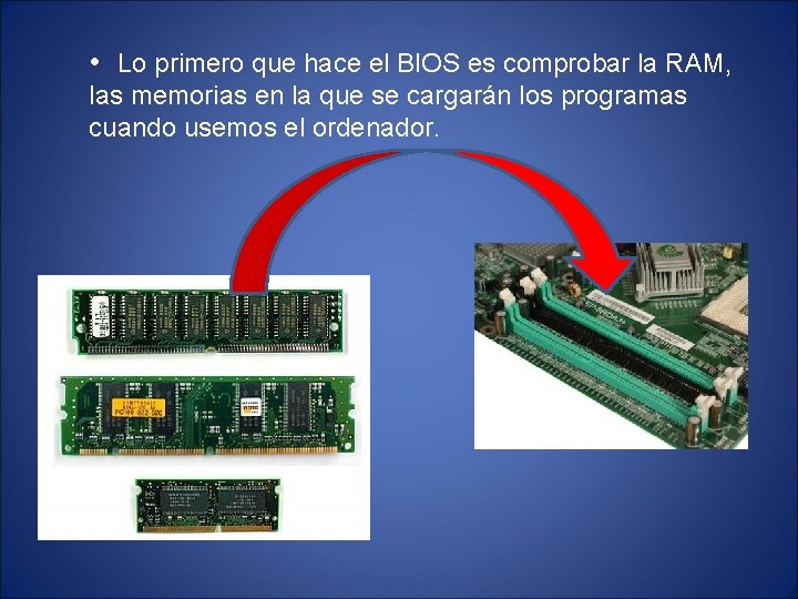  • Lo primero que hace el BIOS es comprobar la RAM, las memorias