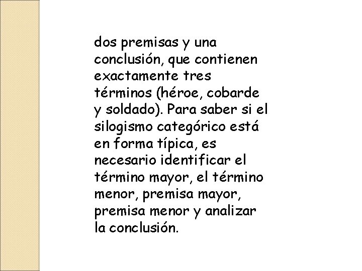 dos premisas y una conclusión, que contienen exactamente tres términos (héroe, cobarde y soldado).