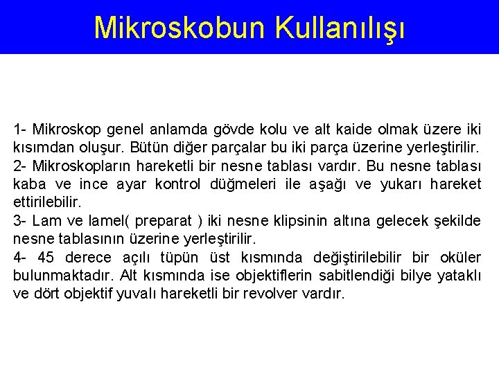 Mikroskobun Kullanılışı 1 - Mikroskop genel anlamda gövde kolu ve alt kaide olmak üzere