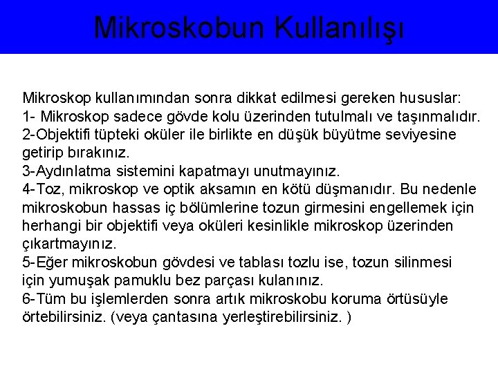 Mikroskobun Kullanılışı Mikroskop kullanımından sonra dikkat edilmesi gereken hususlar: 1 - Mikroskop sadece gövde