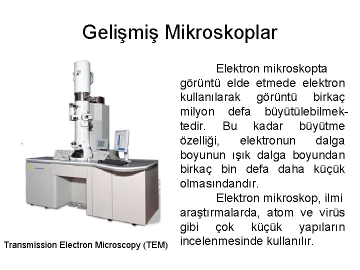 Gelişmiş Mikroskoplar Transmission Electron Microscopy (TEM) Elektron mikroskopta görüntü elde etmede elektron kullanılarak görüntü