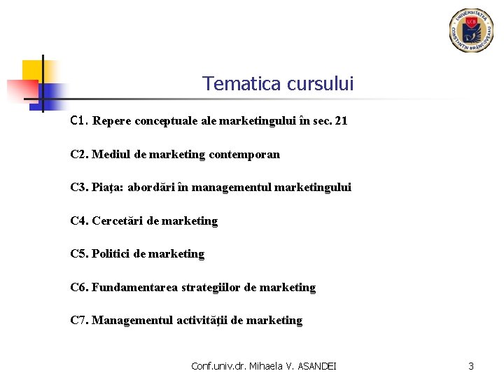 Tematica cursului C 1. Repere conceptuale marketingului în sec. 21 C 2. Mediul de
