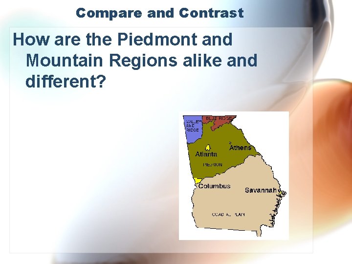 Compare and Contrast How are the Piedmont and Mountain Regions alike and different? 