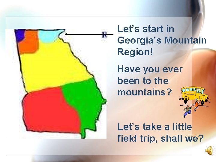 Let’s start in Georgia’s Mountain Region! Have you ever been to the mountains? Let’s