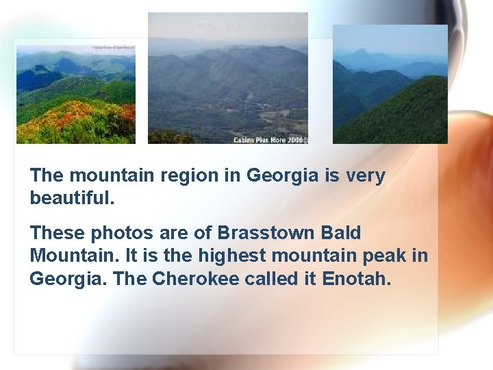 The mountain region in Georgia is very beautiful. These photos are of Brasstown Bald