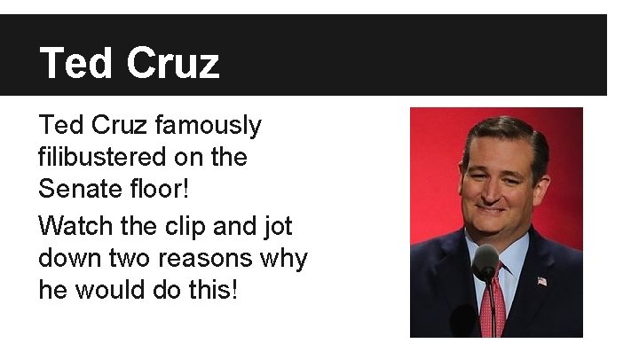 Ted Cruz famously filibustered on the Senate floor! Watch the clip and jot down