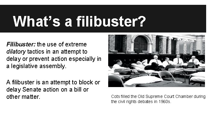 What’s a filibuster? Filibuster: the use of extreme dilatory tactics in an attempt to