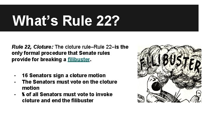 What’s Rule 22? Rule 22, Cloture: The cloture rule–Rule 22–is the only formal procedure