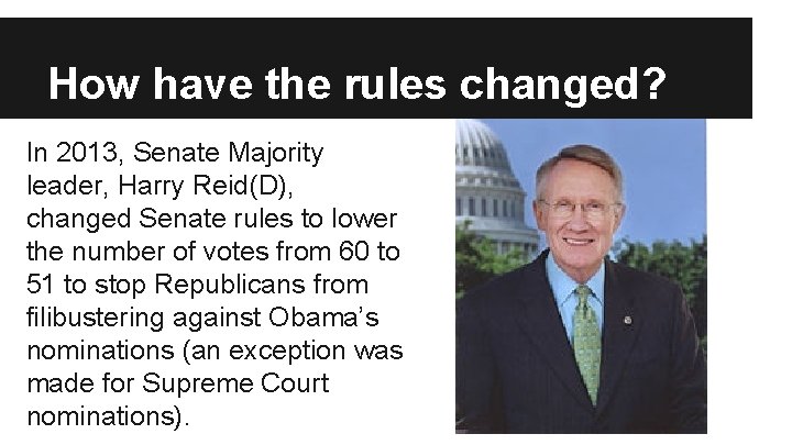 How have the rules changed? In 2013, Senate Majority leader, Harry Reid(D), changed Senate