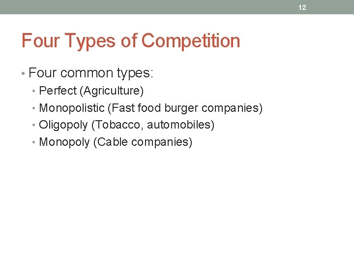 12 Four Types of Competition • Four common types: • Perfect (Agriculture) • Monopolistic