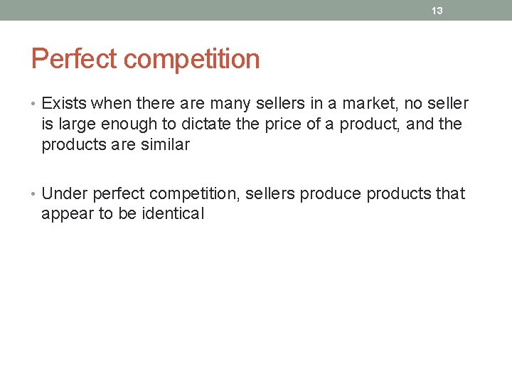 13 Perfect competition • Exists when there are many sellers in a market, no